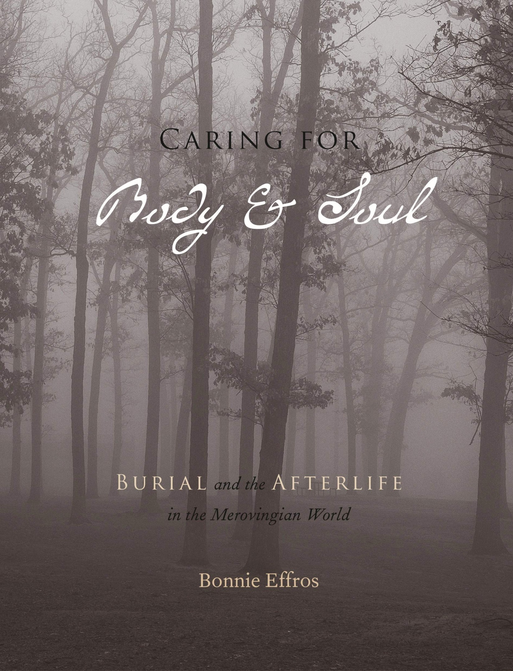 Caring for Body and Soul: Burial and the Afterlife in the Merovingian World