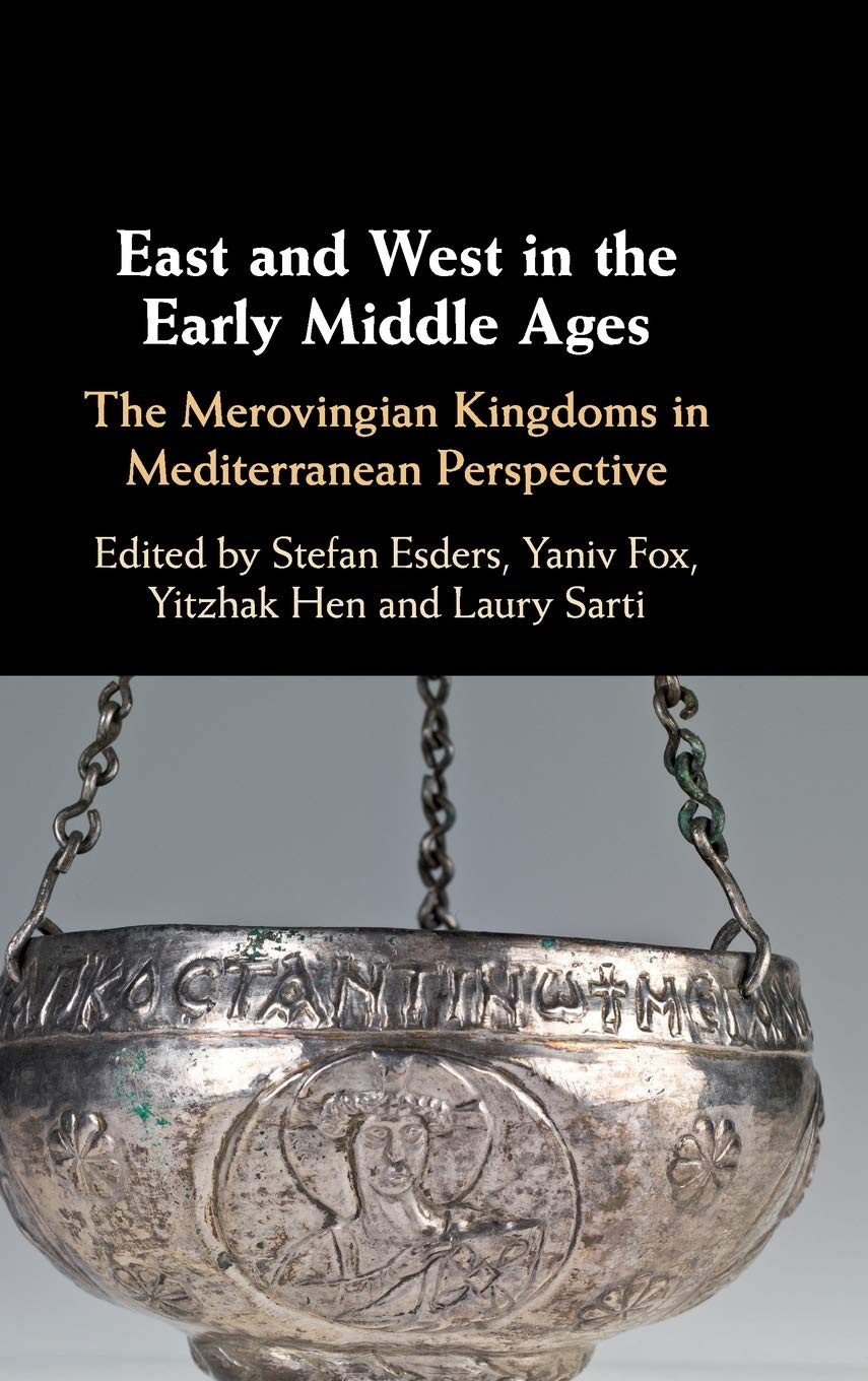 East and West in the Early Middle Ages: The Merovingian Kingdoms in Mediterranean Perspective