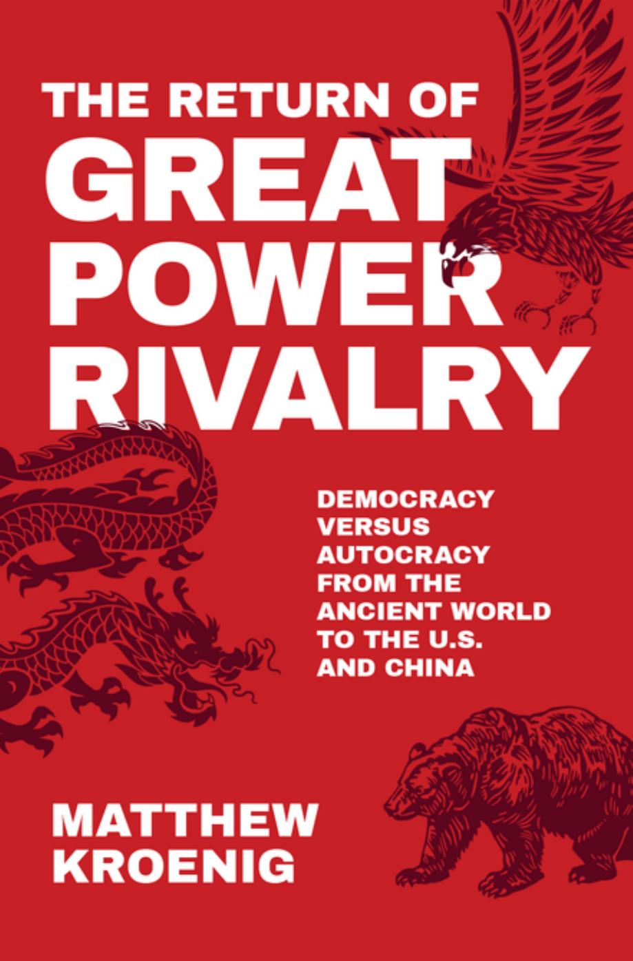 The Return of Great Power Rivalry: Democracy Versus Autocracy From the Ancient World to the U.S. And China