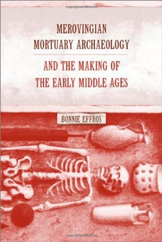 Merovingian Mortuary Archaeology and the Making of the Early Middle Ages
