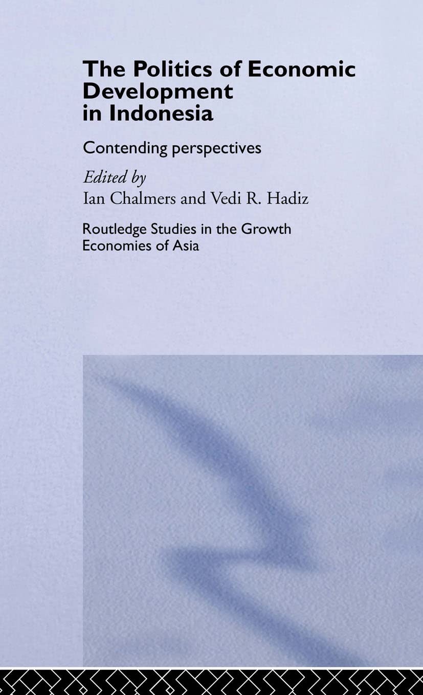 The Politics of Economic Development in Indonesia: Contending Perspectives