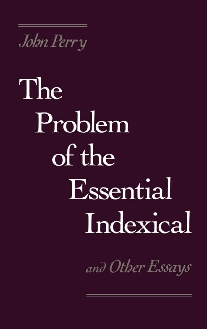 The Problem of the Essential Indexical: And Other Essays