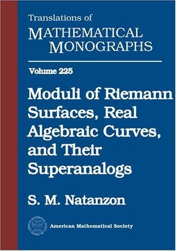 Moduli of Riemann Surfaces, Real Algebraic Curves, and Their Superanalogs