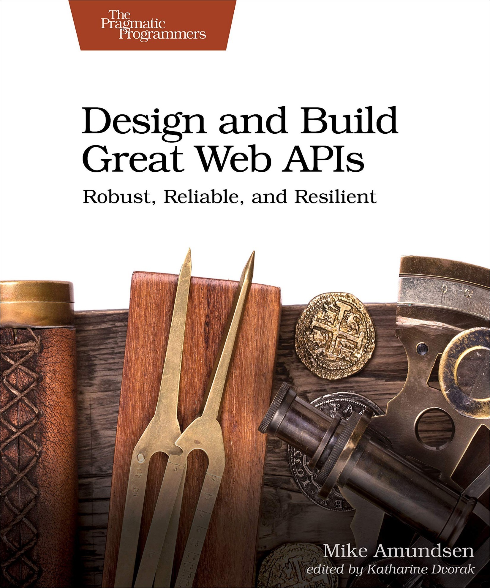 Design and Build Great Web APIs: Robust, Reliable, and Resilient