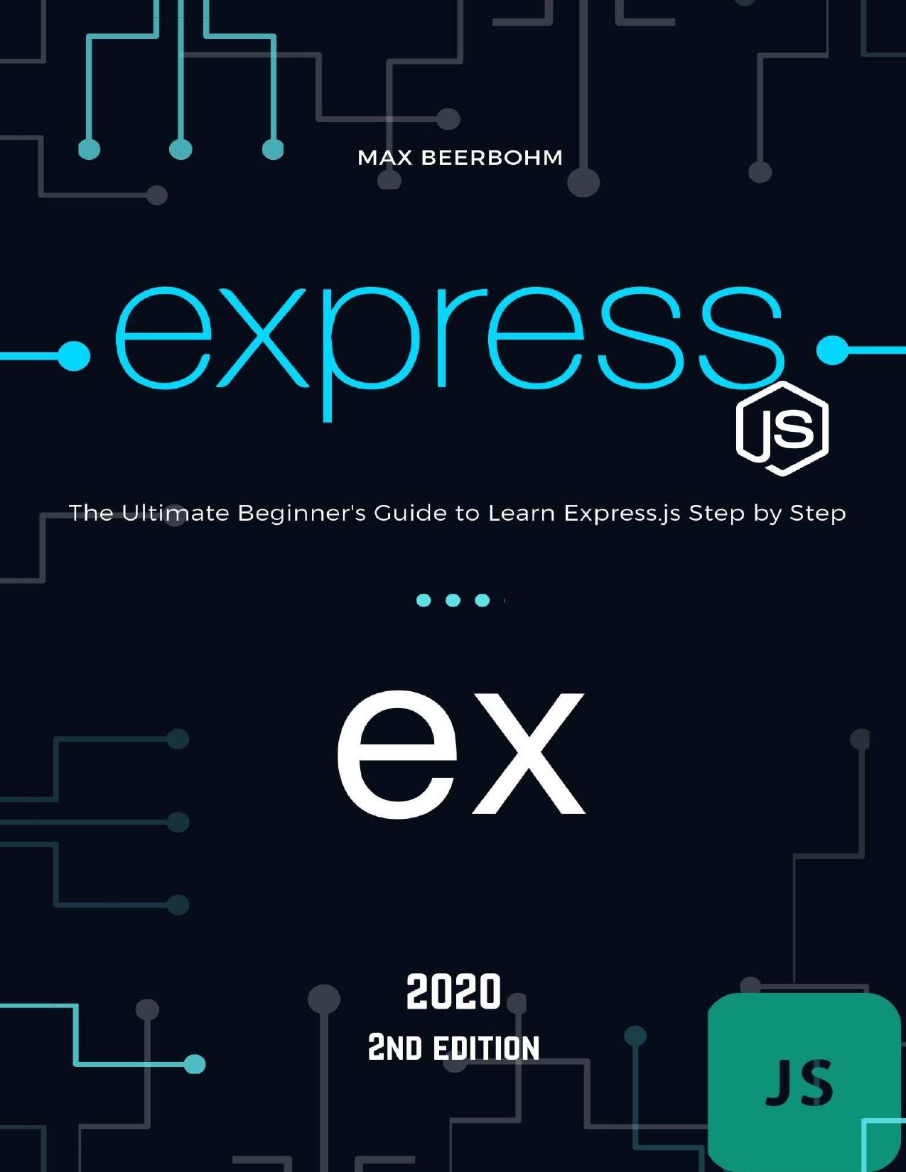 Express.js: The Ultimate Beginner's Guide to Learn Express.js Step by Step - 2020 (2st Edition)