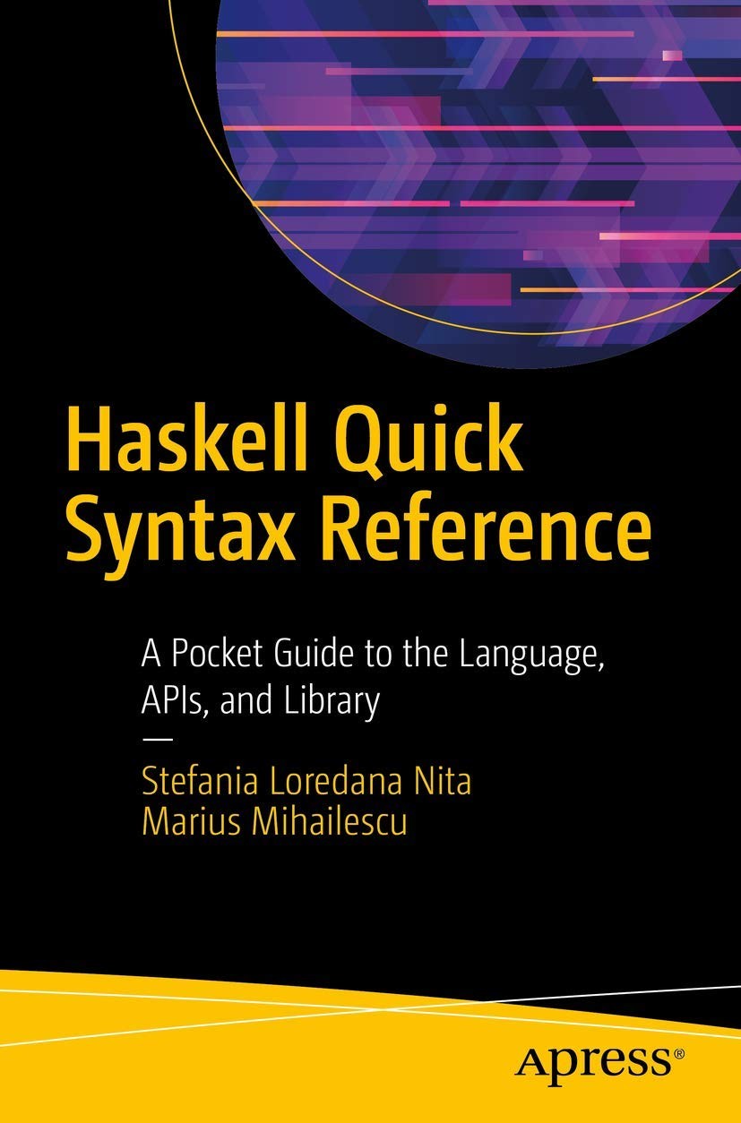 Haskell Quick Syntax Reference: A Pocket Guide to the Language, APIs, and Library