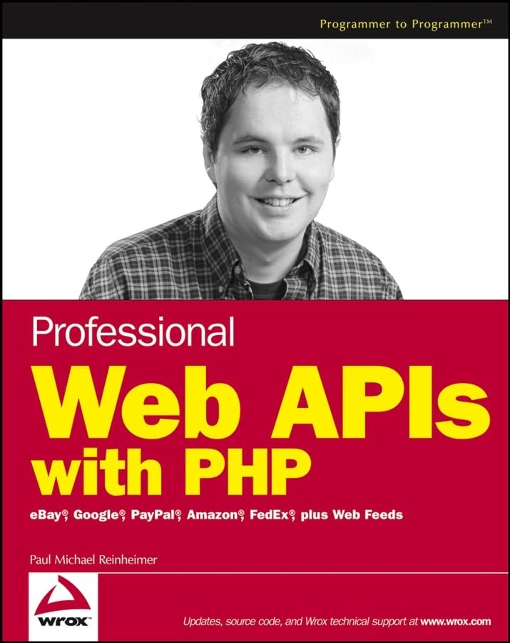 Professional Web APIs With PHP: EBay, Google, Paypal, Amazon, FedEx Plus Web Feeds