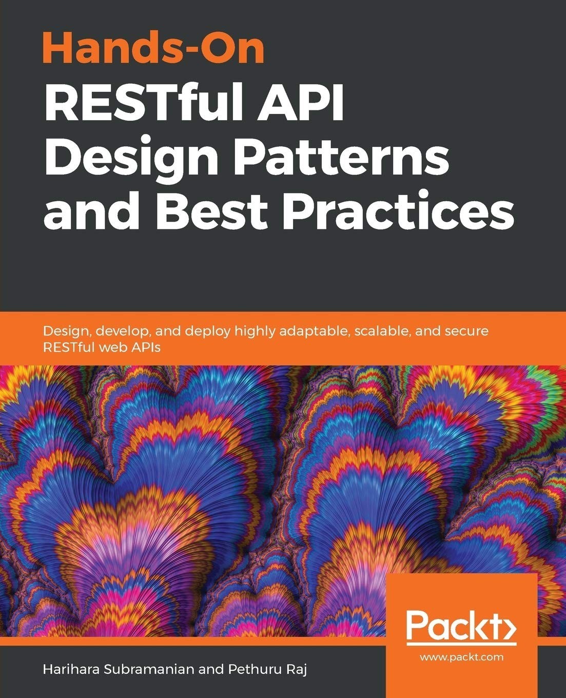 Hands-On RESTful API Design Patterns and Best Practices: Design, Develop, and Deploy Highly Adaptable, Scalable, and Secure RESTful Web APIs