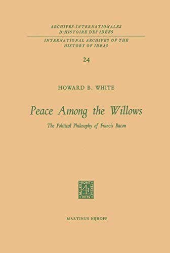 Peace Among the Willows: The Political Philosophy of Francis Bacon