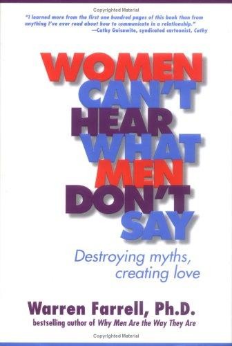 Women Can't Hear What Men Don't Say: Destroying Myths, Creating Love