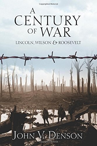 A Century of War: Lincoln, Wilson & Roosevelt