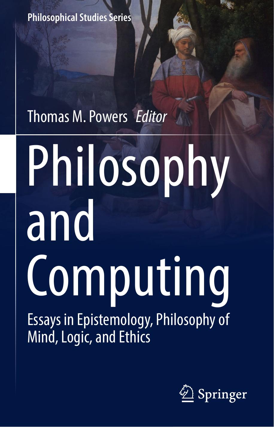 Philosophy and Computing: Essays in Epistemology, Philosophy of Mind, Logic, and Ethics
