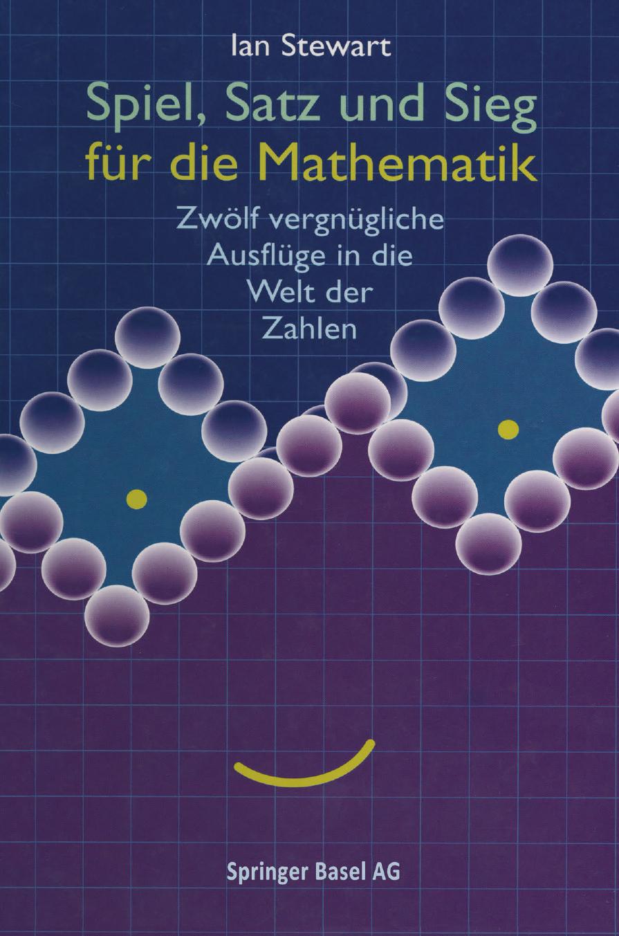 Spiel, Satz und Sieg für die Mathematik: Zwölf vergnügliche Ausflüge in die Welt der Zahlen