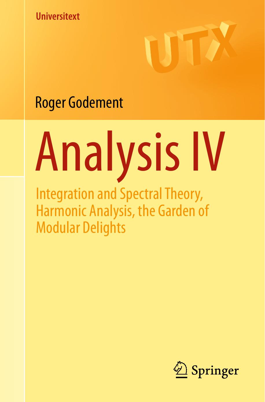 Analysis IV: Integration and Spectral Theory, Harmonic Analysis, the Garden of Modular Delights