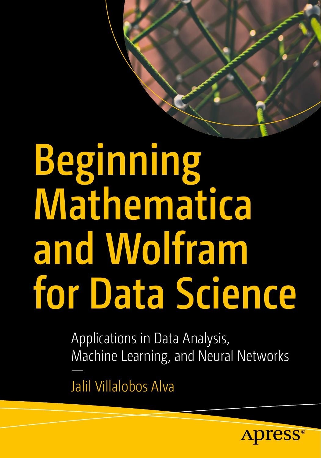 Beginning Mathematica and Wolfram for Data Science: Applications in Data Analysis, Machine Learning, and Neural Networks