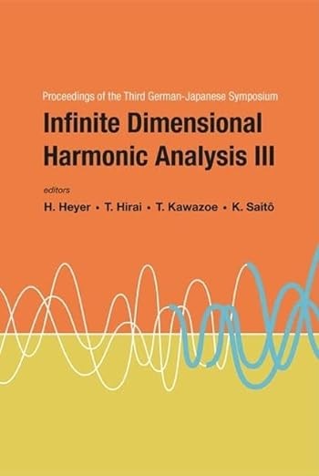 Infinite Dimensional Harmonic Analysis III: Proceedings of the Third German-Japanese Symposium, 15-20 September, 2003, University of Tübingen, Germany