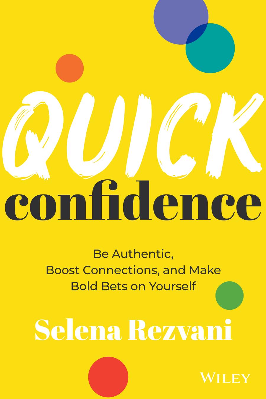 Quick Confidence: Be Authentic, Boost Connections, and Make Bold Bets on Yourself