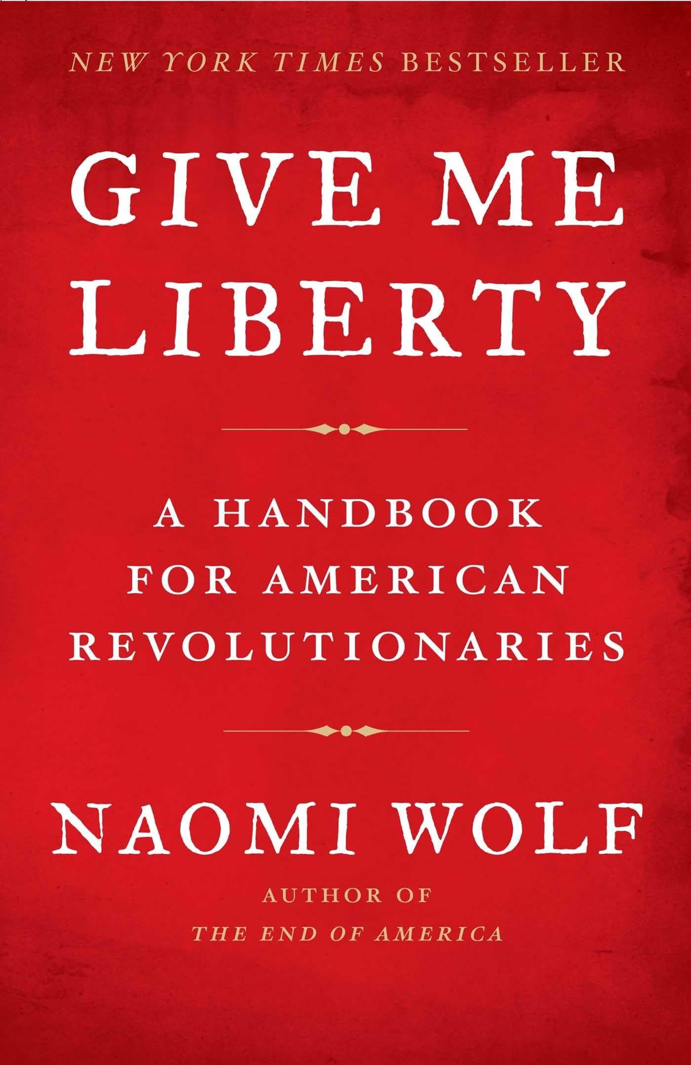 Give Me Liberty: A Handbook for American Revolutionaries