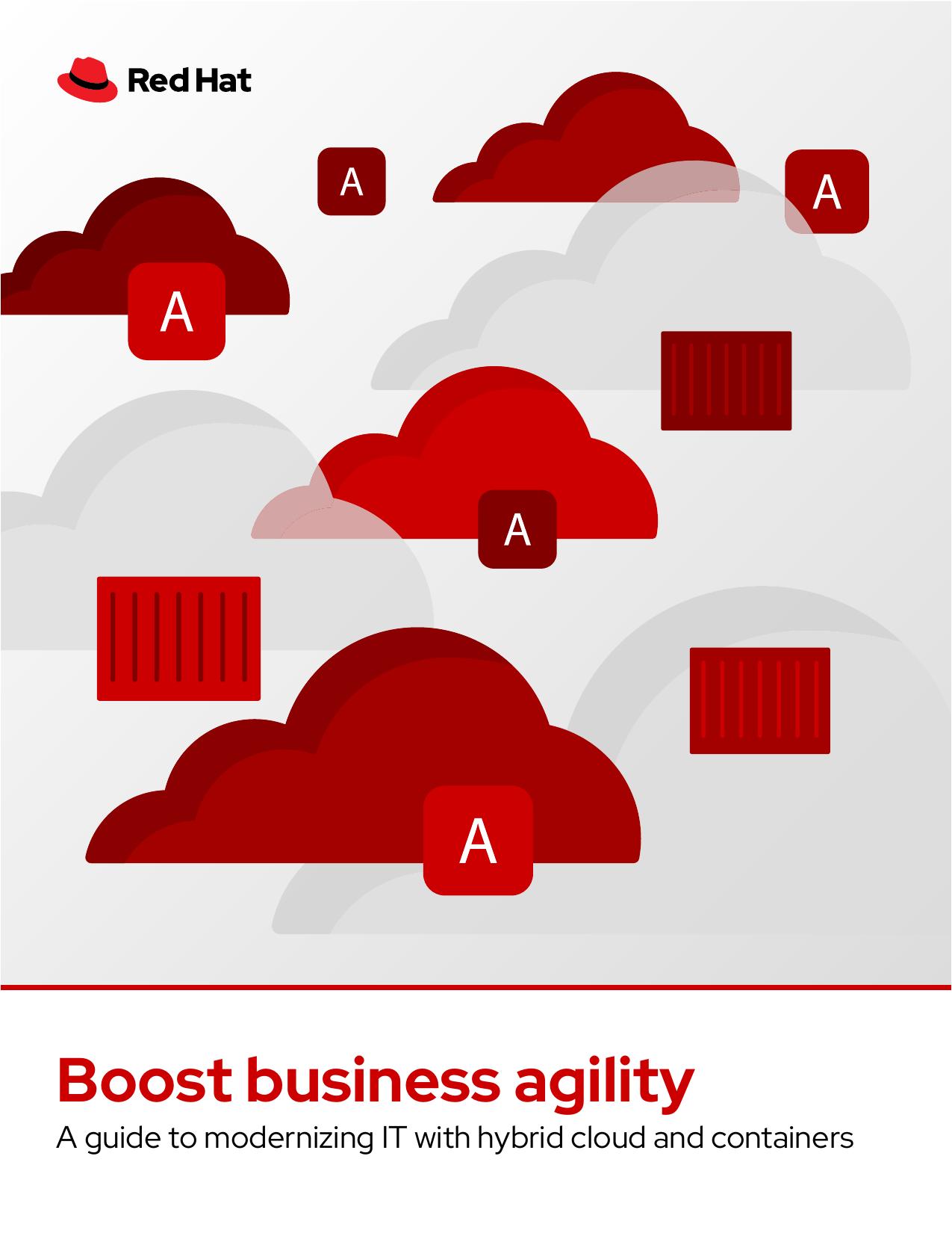 Boost Business Agility - A Guide to Modernizing IT & Hybrid Cloud & Containers