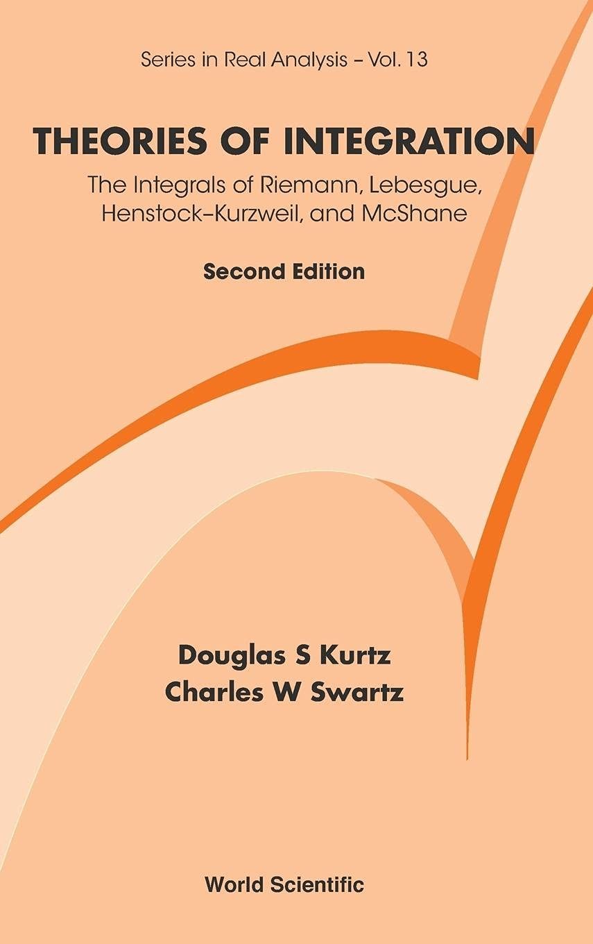 Theories of Integration: The Integrals of Riemann, Lebesgue, Henstock-Kurzweil, and Mcshane - 2nd. Edition