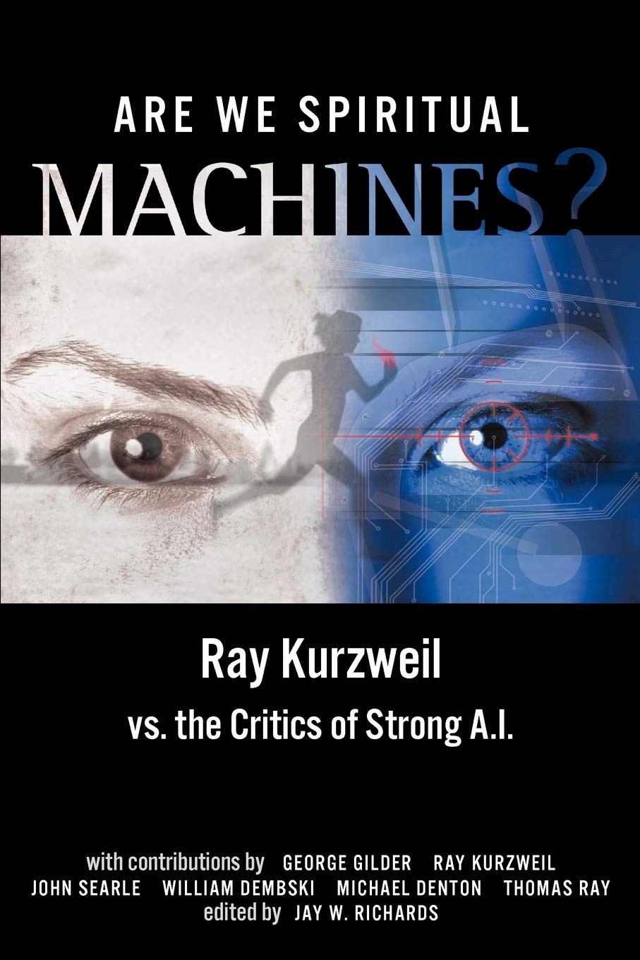 Are We Spiritual Machines?: Ray Kurzweil vs. The Critics of Strong AI