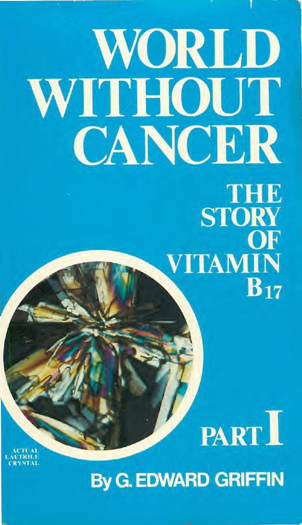 World Without Cancer : The Story of Vitamin B17 - Part 1