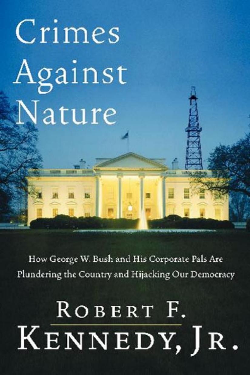 Crimes Against Nature: How George W. Bush and His Corporate Pals Are Plundering the Country and Hijacking Our Democracy