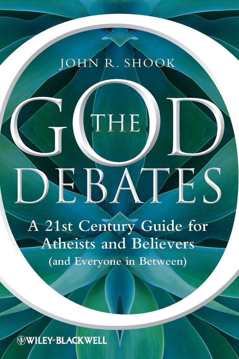 The God Debates: A 21st Century Guide for Atheists and Believers (And Everyone in Between)