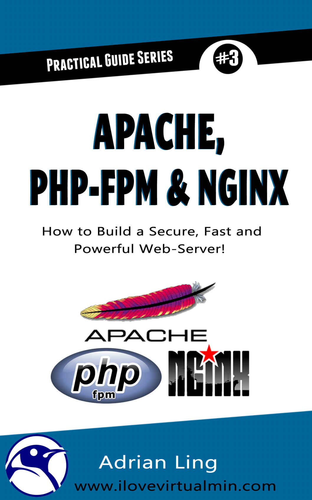 Practical Apache, PHP-FPM & Nginx Reverse Proxy: How to Build a Secure, Fast and Powerful Webserver From Scratch
