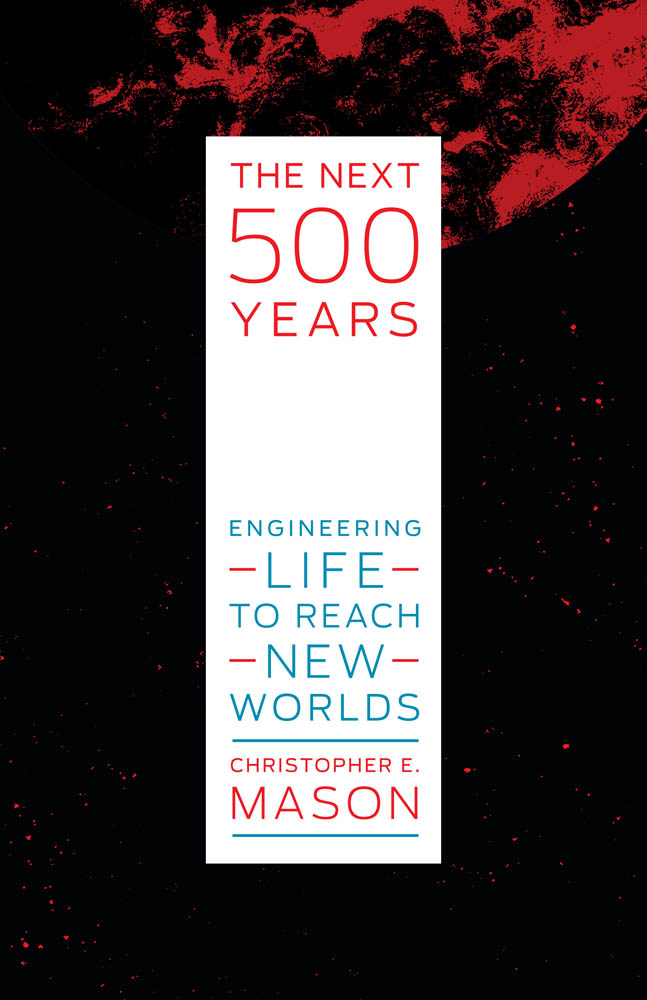 The Next 500 Years: Engineering Life to Reach New Worlds