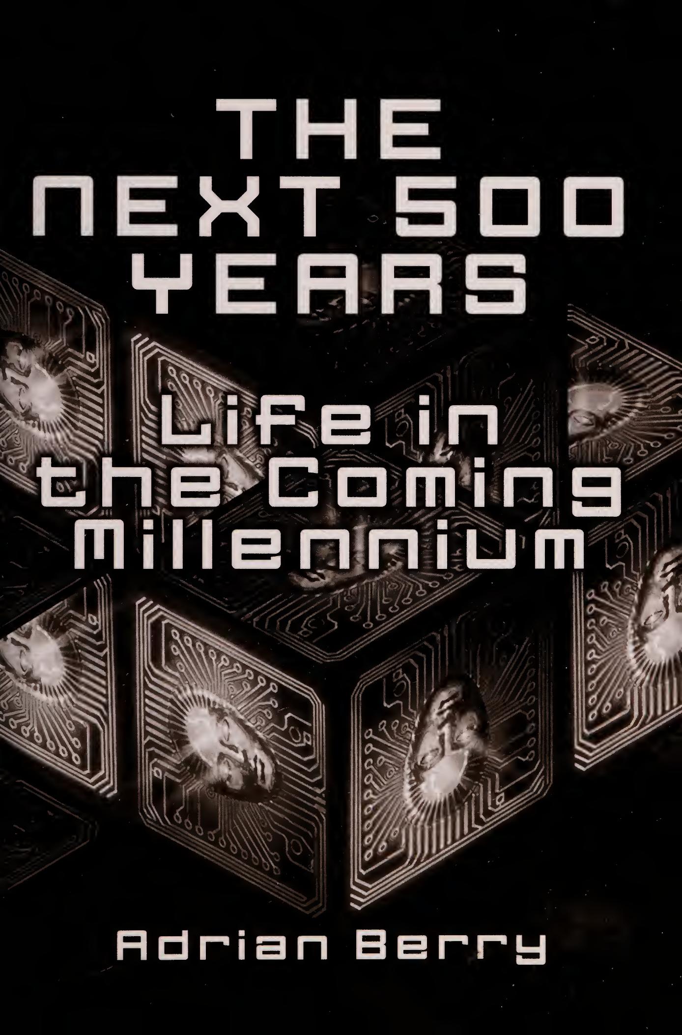 The Next 500 Years: Life in the Coming Millennium