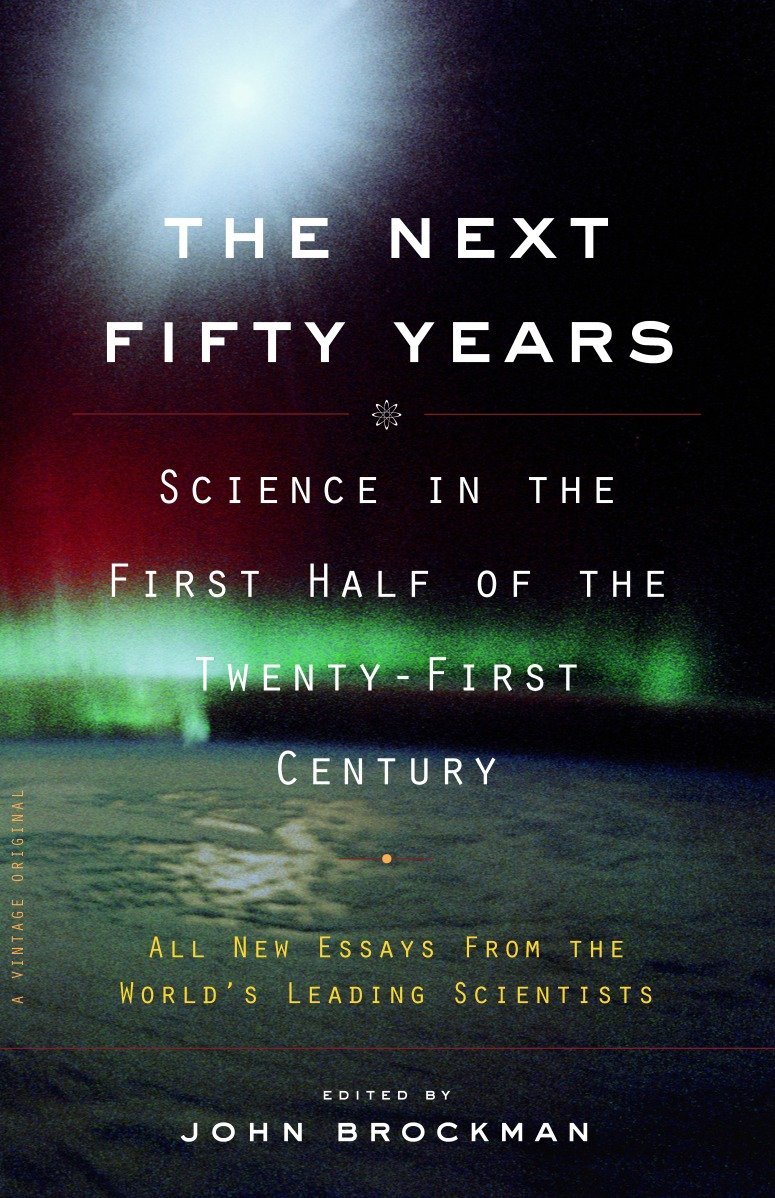 The Next Fifty Years: Science in the First Half of the Twenty-First Century