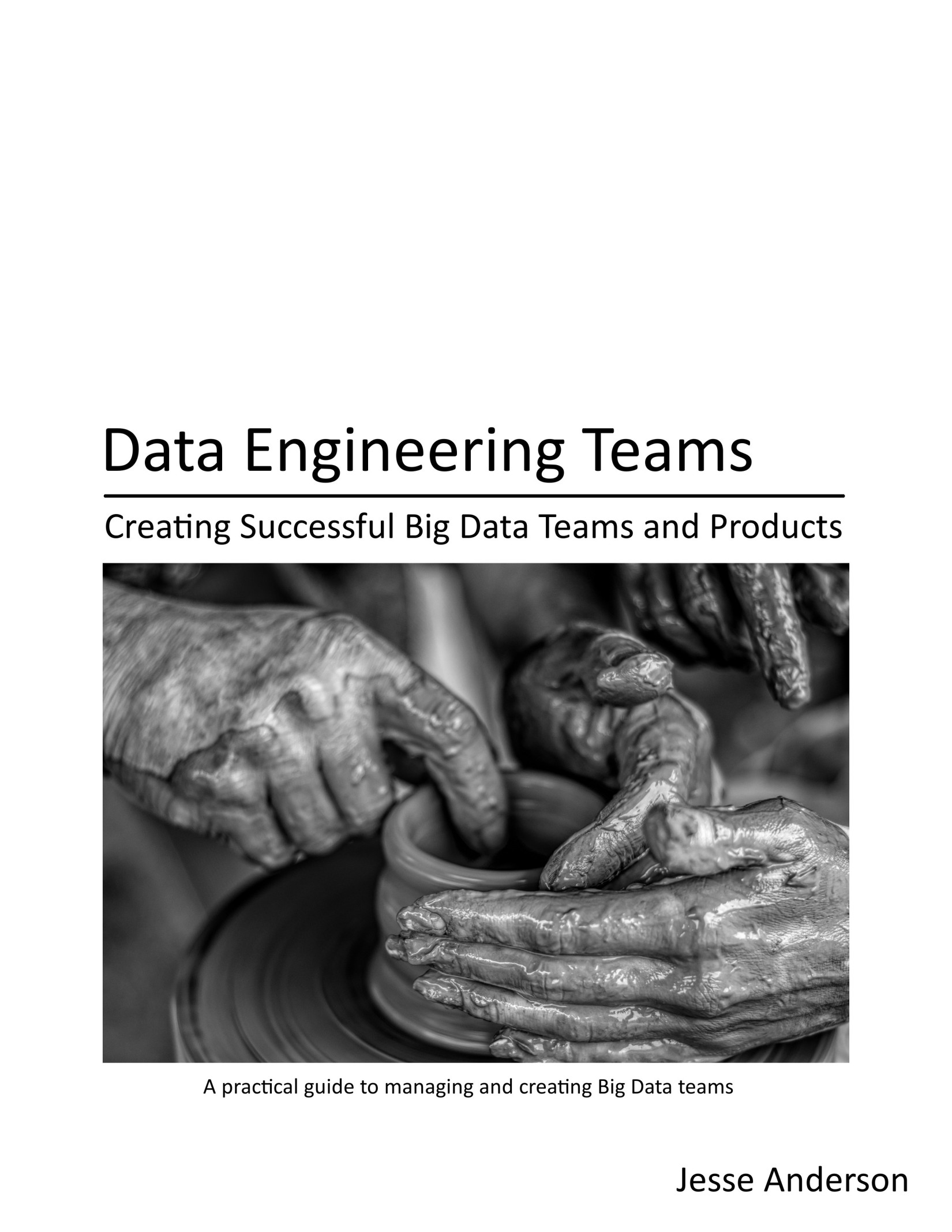 Data Engineering Teams - Creating Successful Big Data Teams and Products