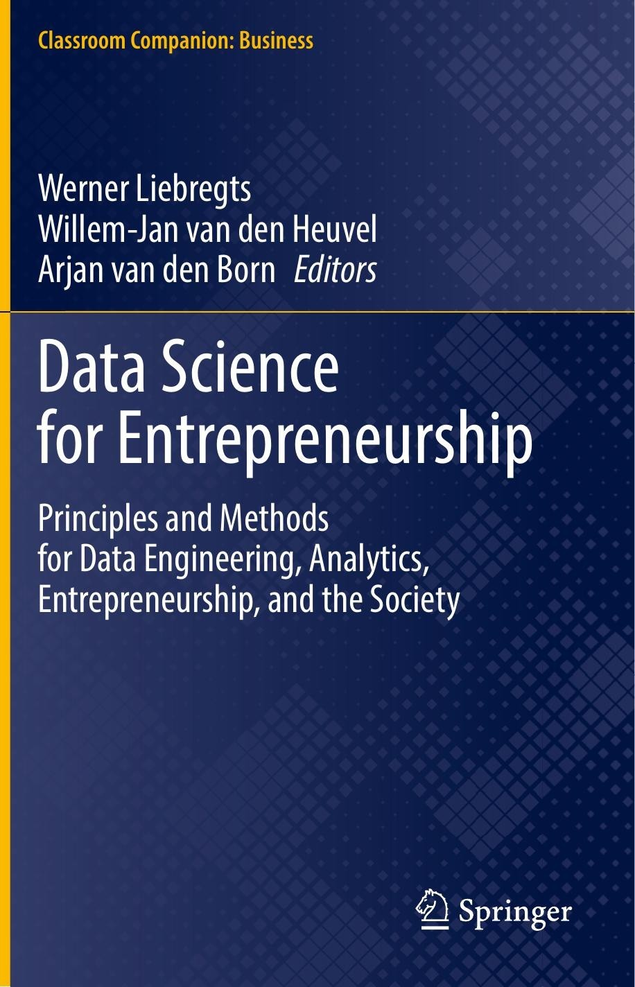 Data Science for Entrepreneurship: Principles and Methods for Data Engineering, Analytics, Entrepreneurship, and the Society