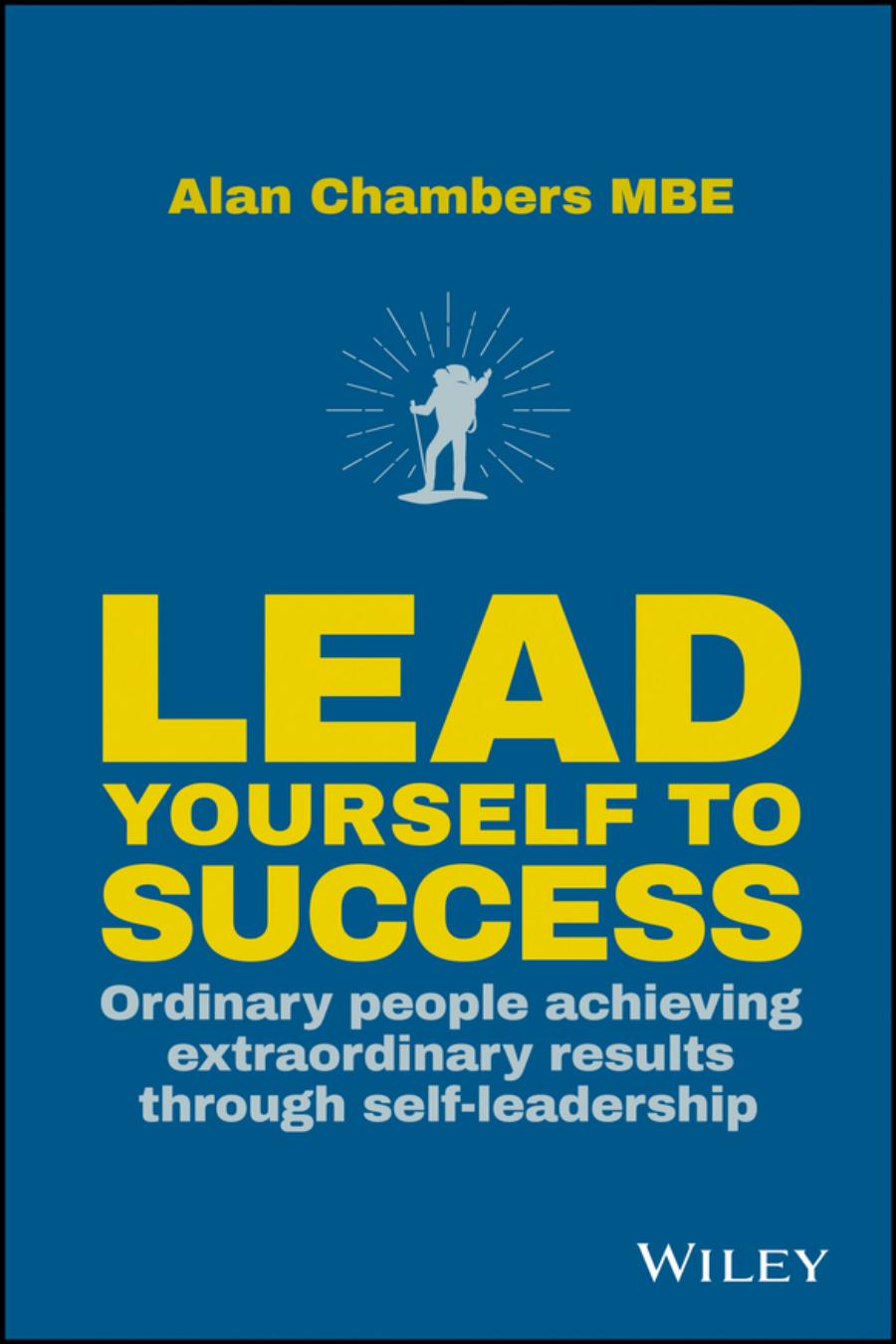 Lead Yourself to Success: Ordinary People Achieving Extraordinary Results Through Self-Leadership