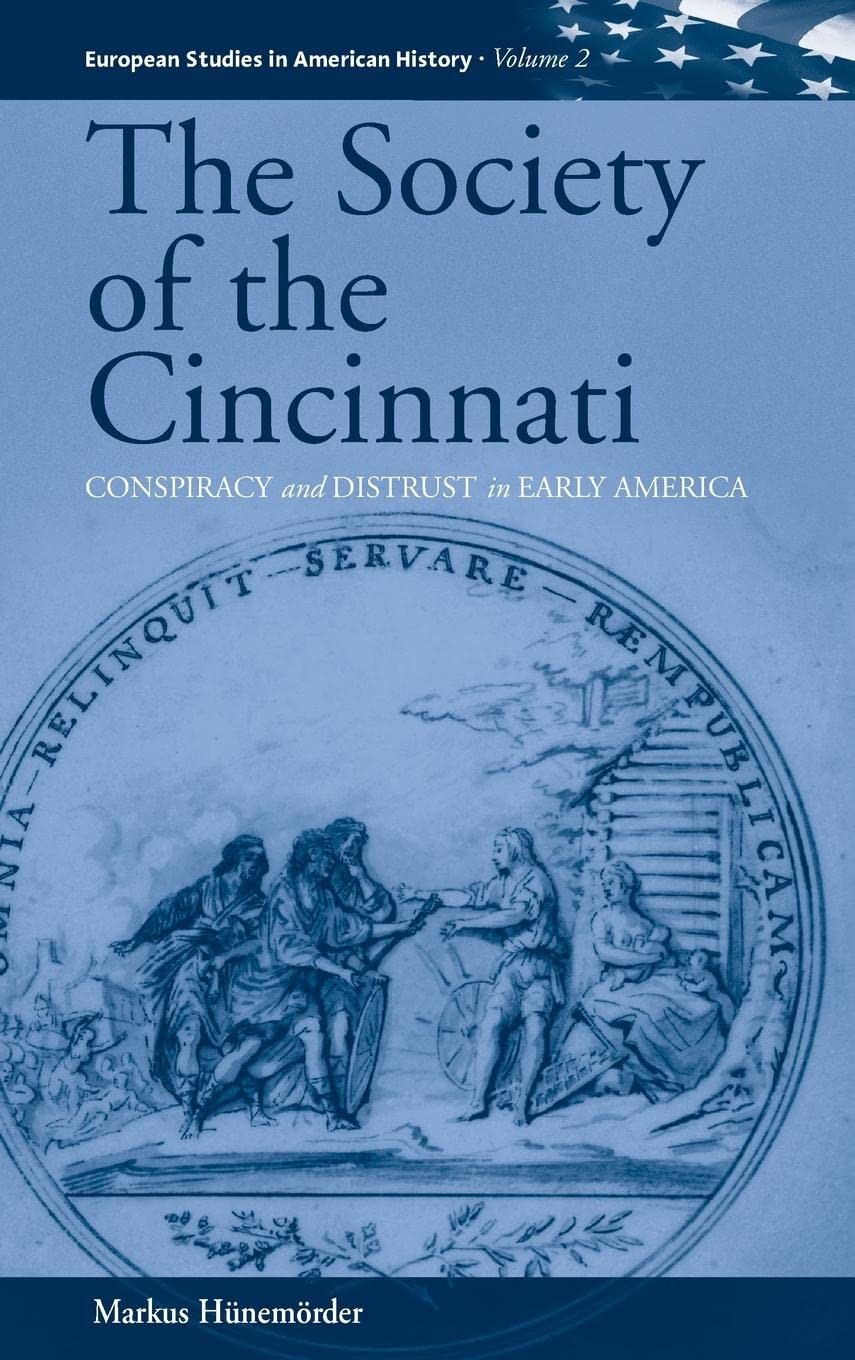 The Society of the Cincinnati: Conspiracy and Distrust in Early America