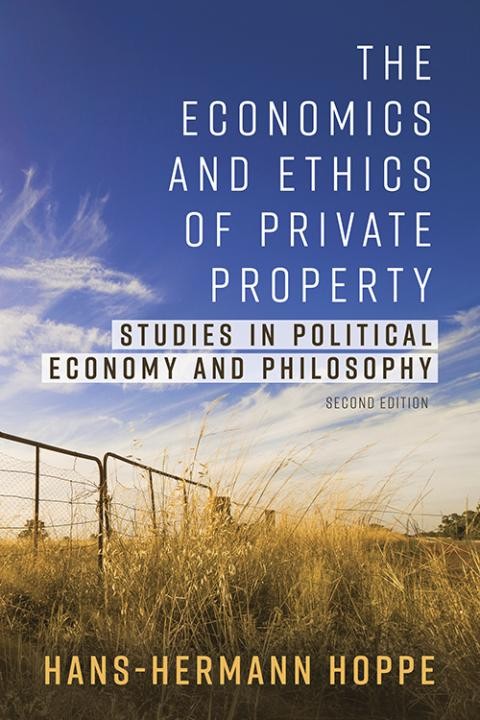 The Economics and Ethics of Private Property: Studies in Political Economy and Philosophy