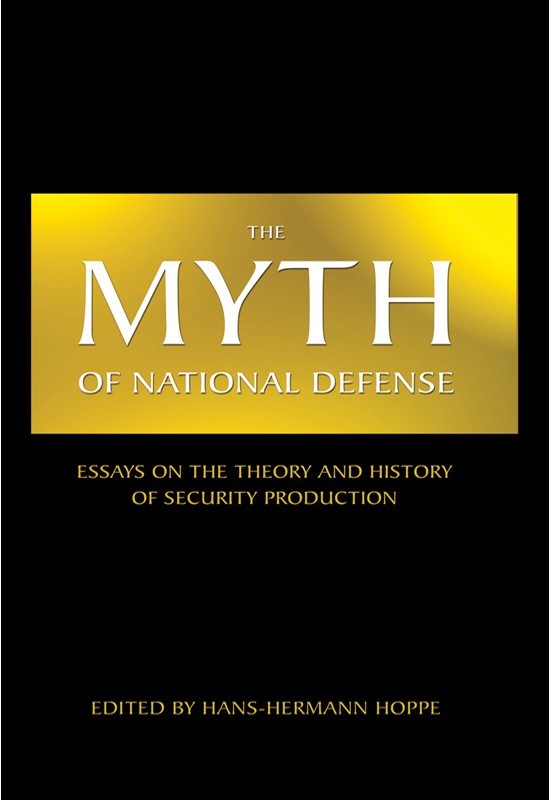 The Myth of National Defense: Essays on the Theory and History of Security Production