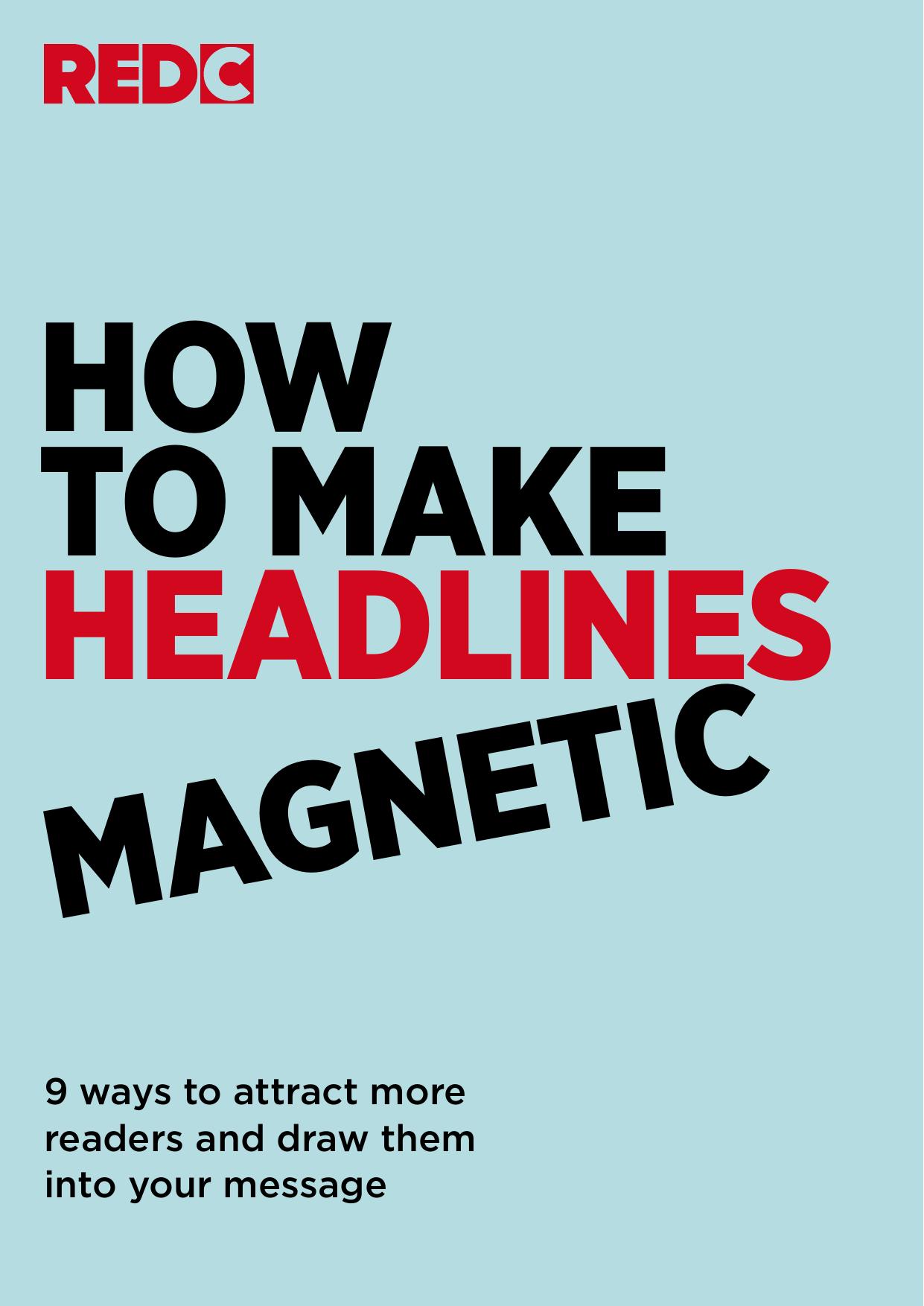 How to Make Headlines Magnetic - 9 ways to attract more readers & draw them into your message