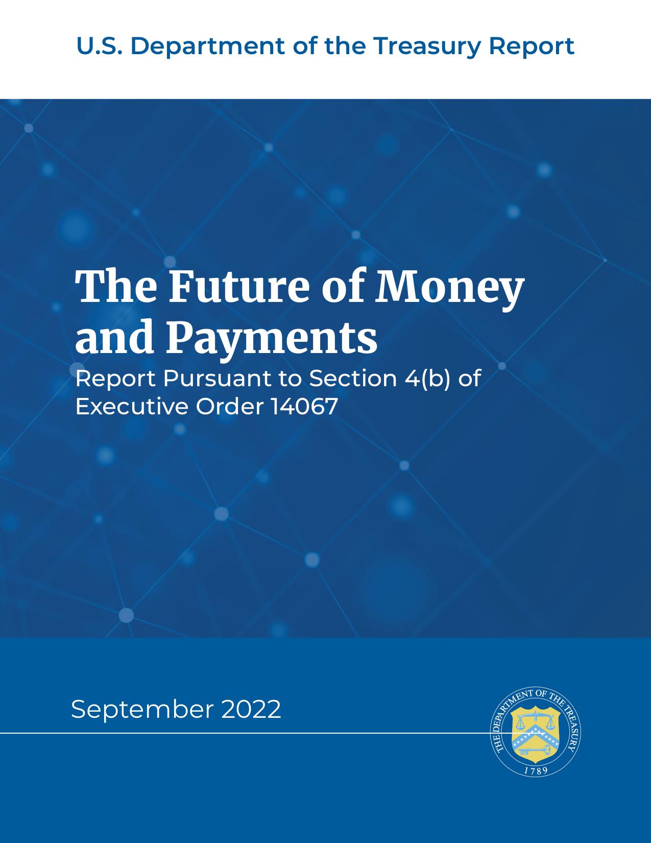 The Future of Money and Payments - Report Pursuant ot Section 4(b) of Executive Order 14067 - September 2022