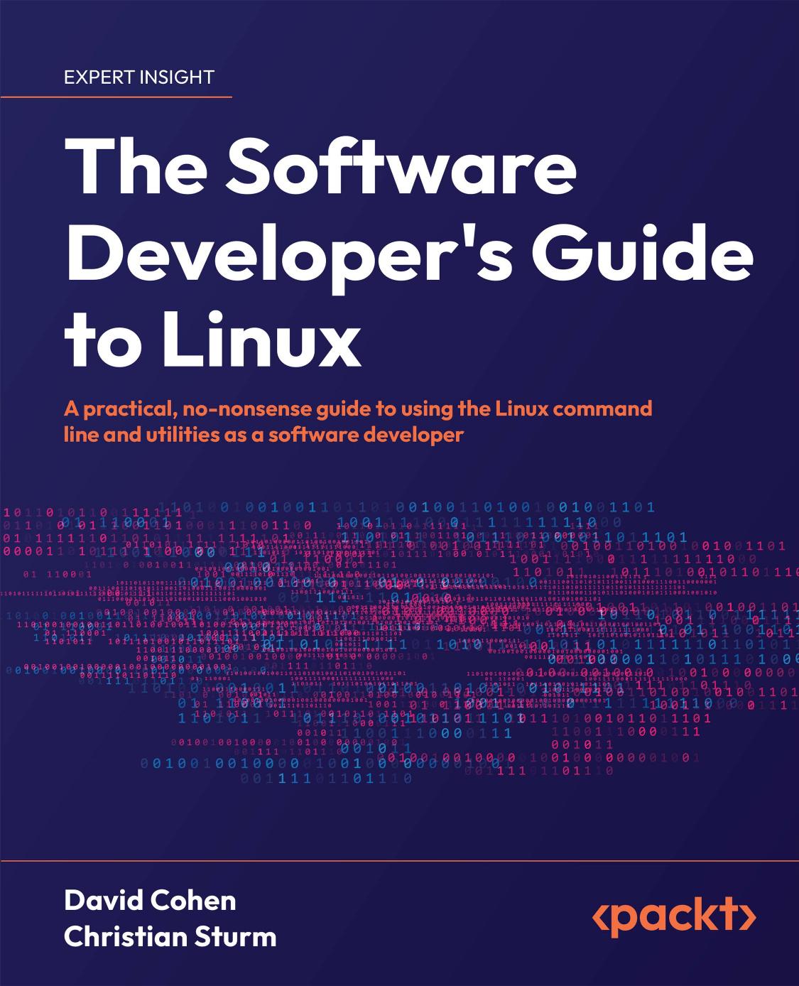 The Software Developer's Guide to Linux: A Practical, No-Nonsense Guide to Using the Linux Command Line and Utilities as a Software Developer