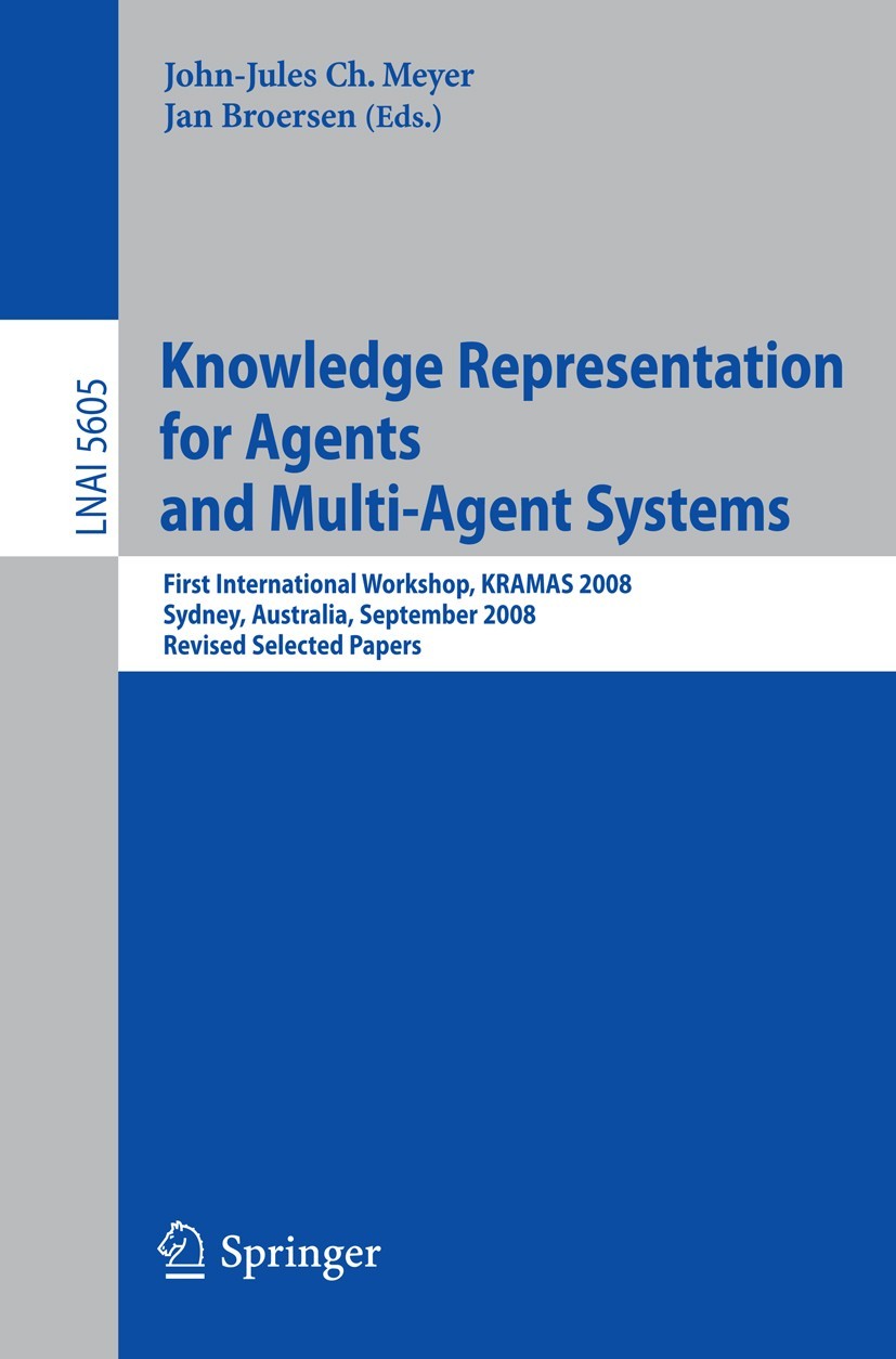 Knowledge Representation for Agents and Multi-Agent Systems: First International Workshop, KRAMAS 2008, Sydney, Australia, September 17, 2008, Revised ...