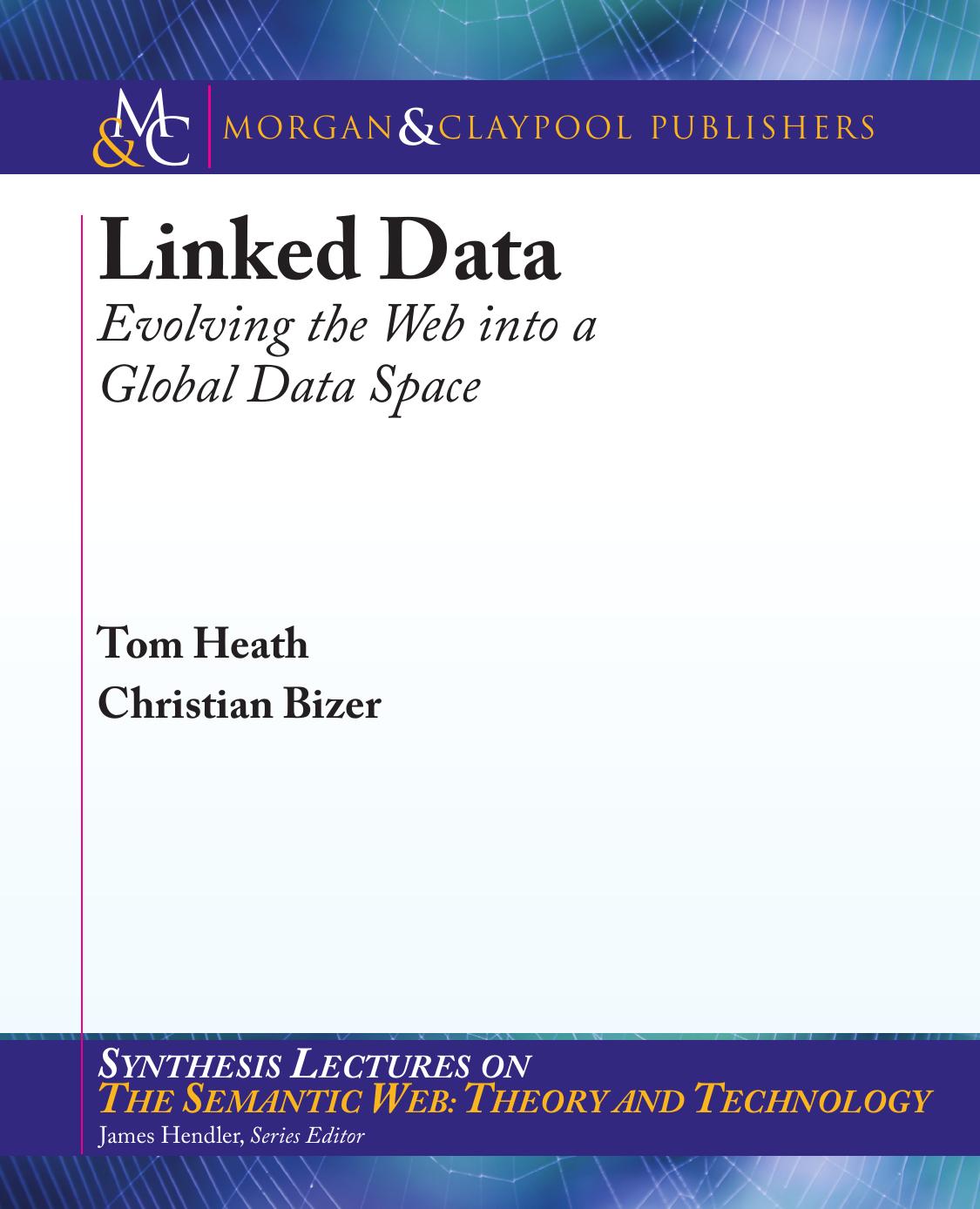 Linked Data: Evolving the Web into a Global Data Space