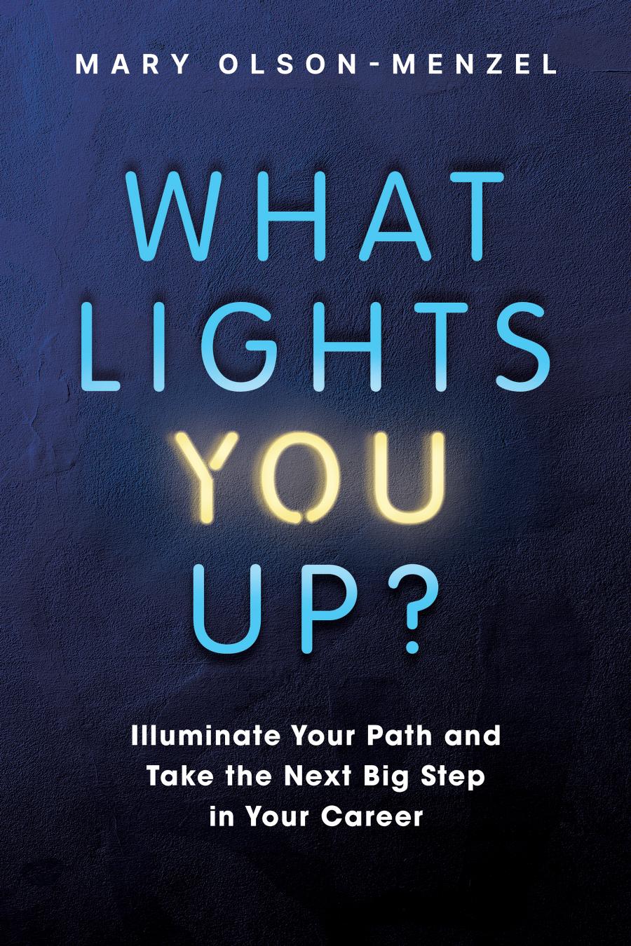 What Lights You Up?: Illuminate Your Path and Take the Next Big Step in Your Career