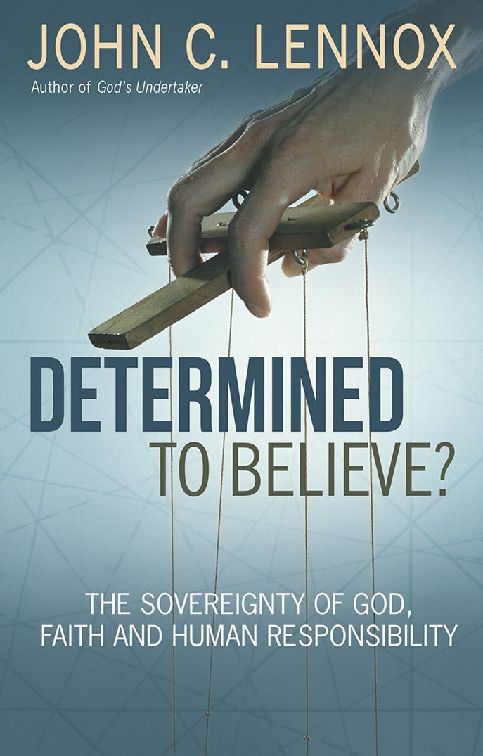 Determined to Believe?: The Sovereignty of God, Faith and Human Responsibility