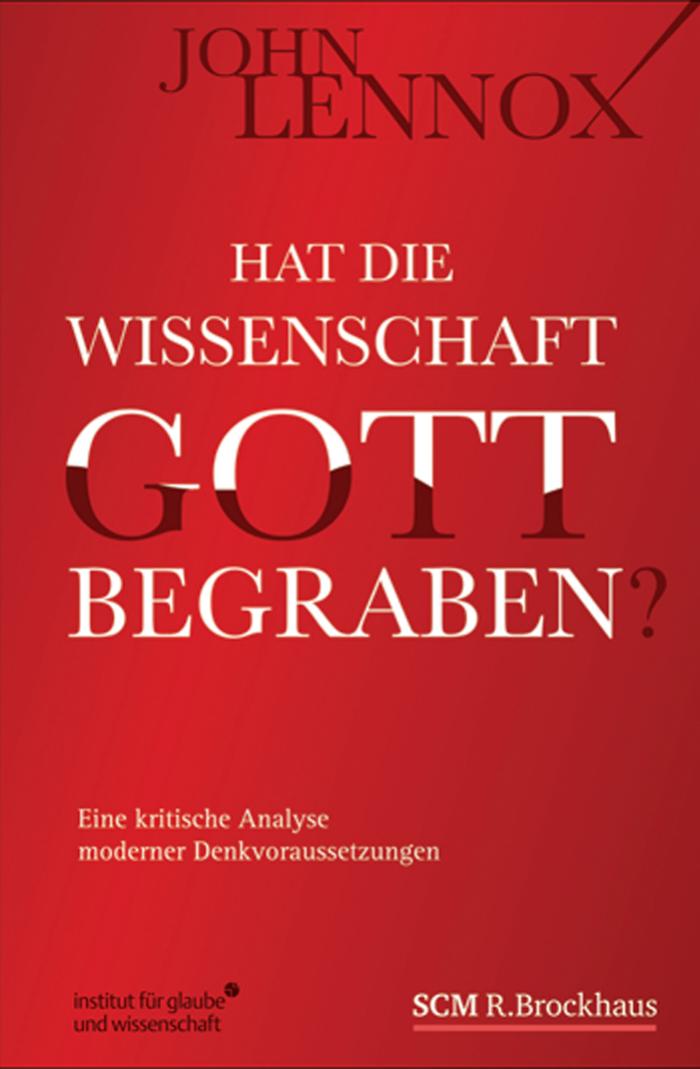 Hat die Wissenschaft Gott begraben?: Eine kritische Analyse moderner Denkvoraussetzungen