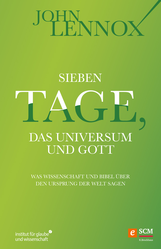 Sieben Tage, das Universum und Gott: Was Wissenschaft und Bibel über den Ursprung der Welt sagen