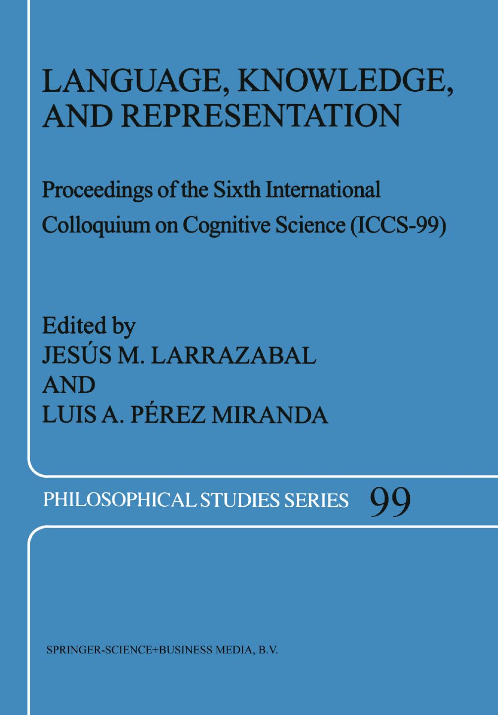 Language, Knowledge, and Representation: Proceedings of the Sixth International Colloquium on Cognitive Science (ICCS-99)