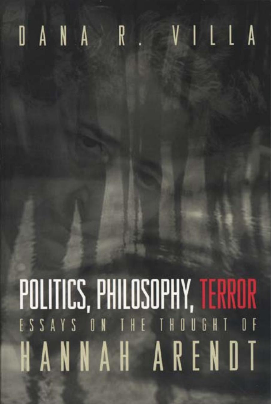 Politics, Philosophy, Terror: Essays on the Thought of Hannah Arendt