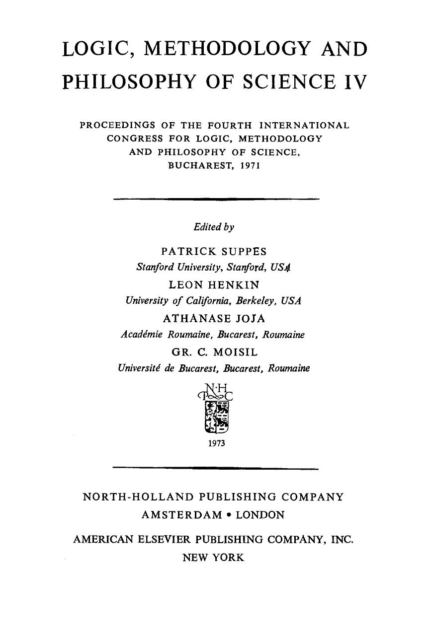 Logic, Methodology and Philosophy of Science IV: Proceedings of the Fourth International Congress for Logic, Methodology and Philosophy of Science, Bucharest, 1971